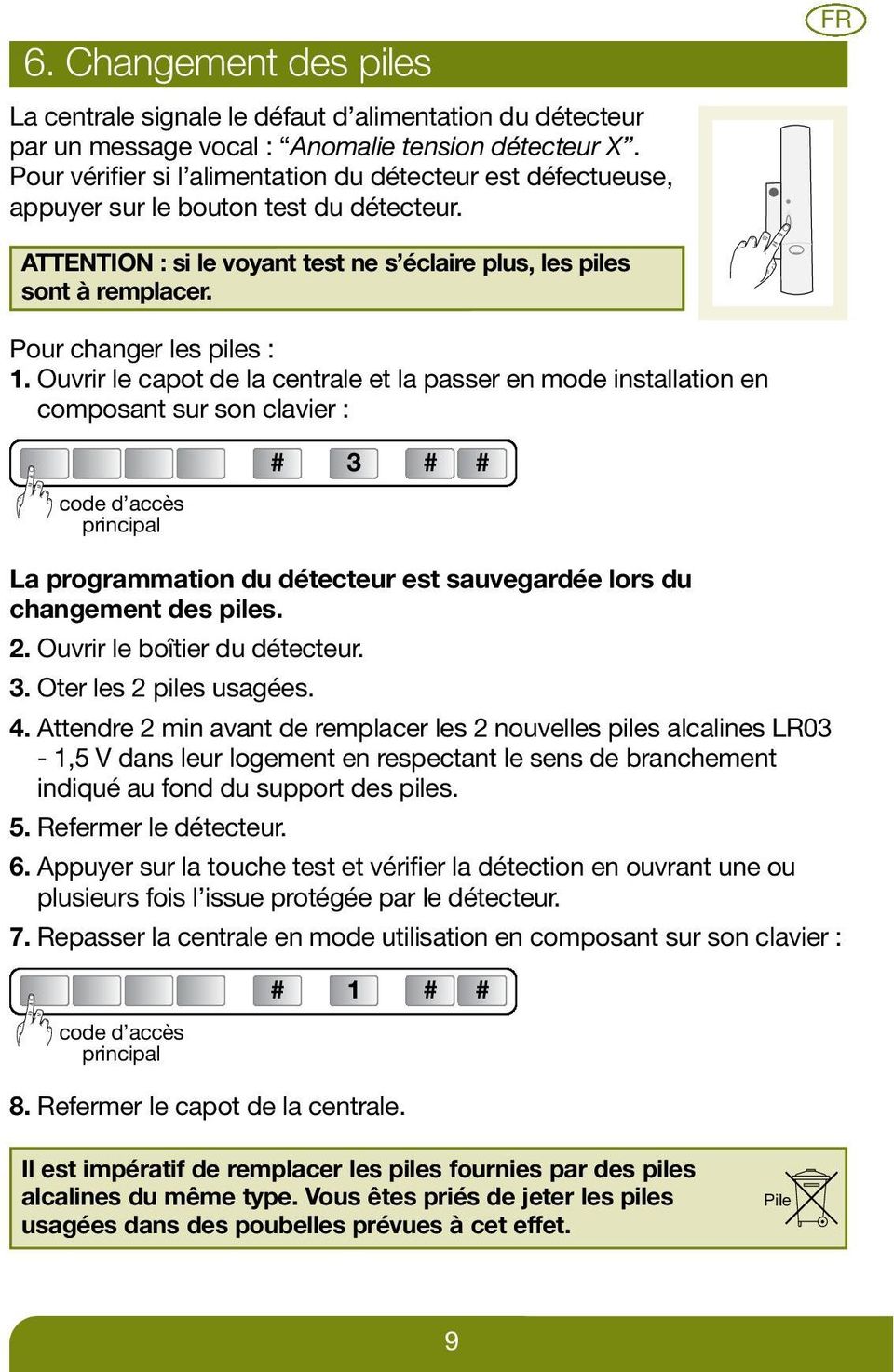 Pour changer les piles : 1.