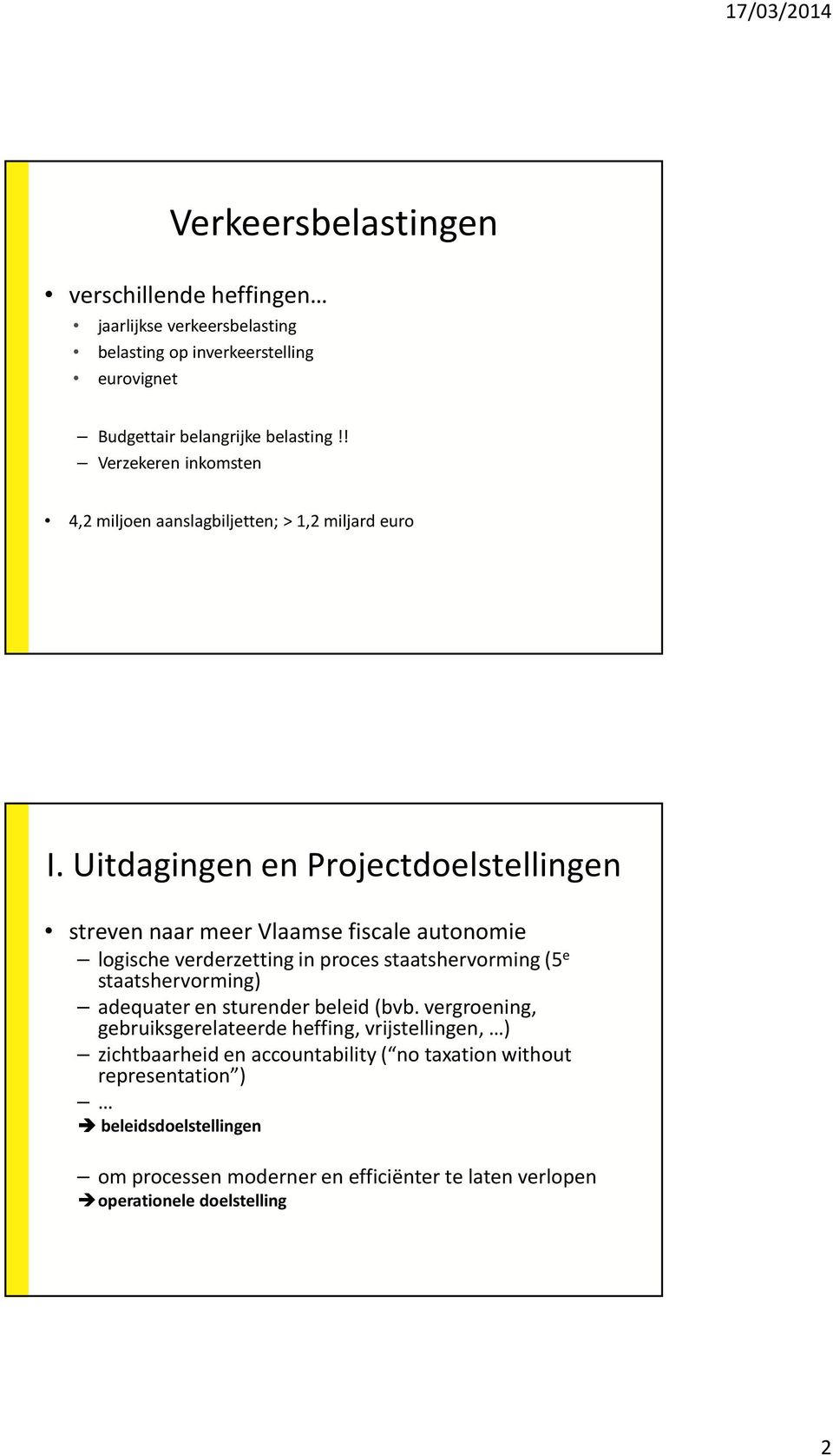 Uitdagingen en Projectdoelstellingen streven naar meer Vlaamse fiscale autonomie logische verderzetting in proces staatshervorming (5 e staatshervorming)