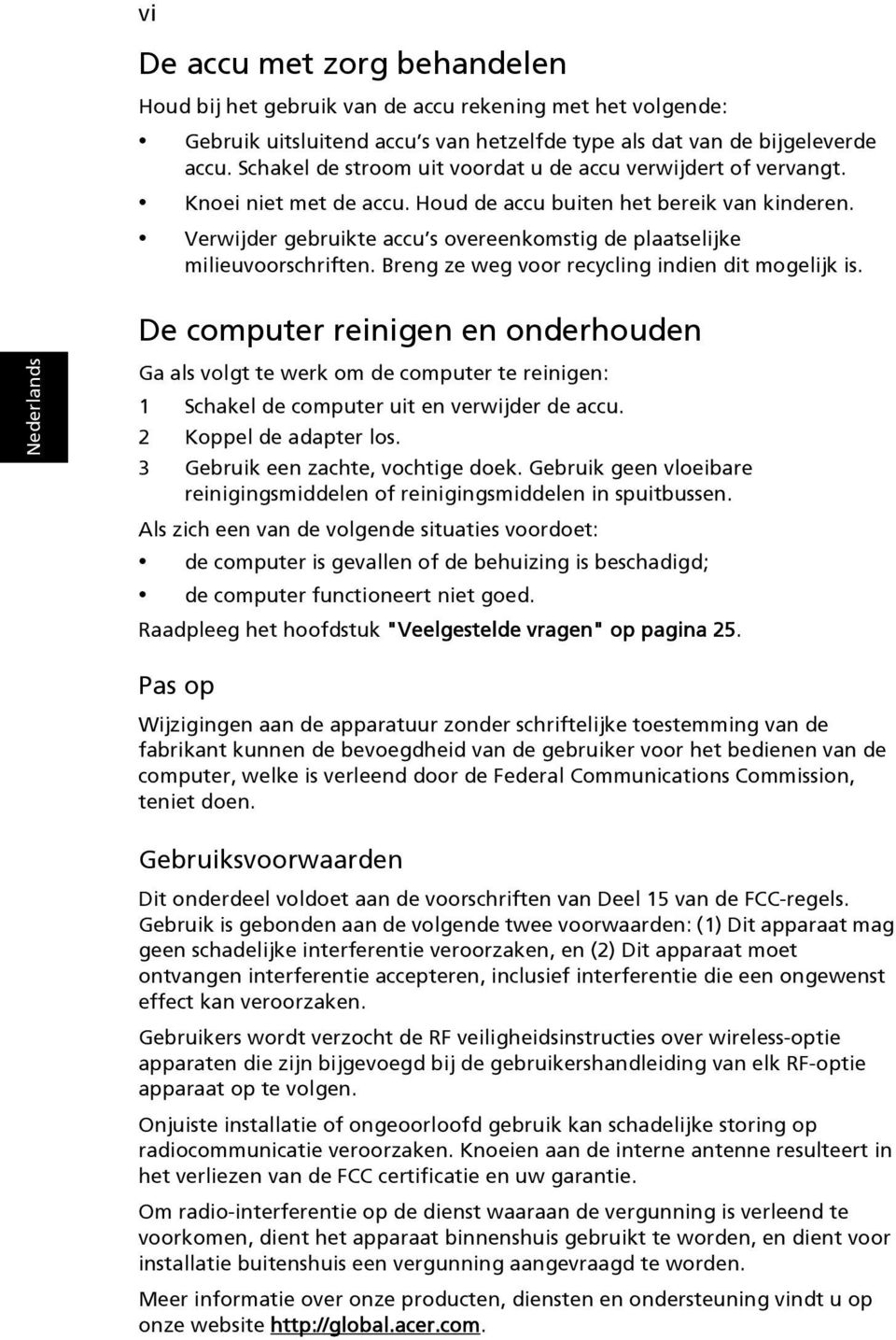 Verwijder gebruikte accu s overeenkomstig de plaatselijke milieuvoorschriften. Breng ze weg voor recycling indien dit mogelijk is.