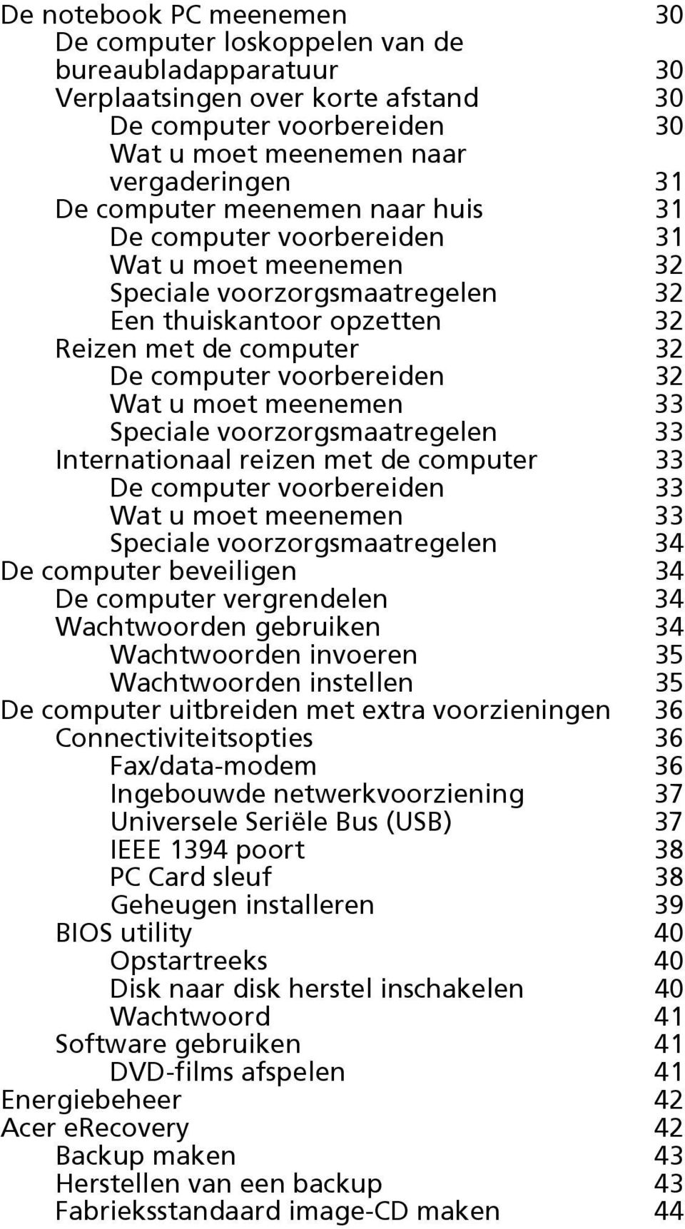 Wat u moet meenemen 33 Speciale voorzorgsmaatregelen 33 Internationaal reizen met de computer 33 De computer voorbereiden 33 Wat u moet meenemen 33 Speciale voorzorgsmaatregelen 34 De computer