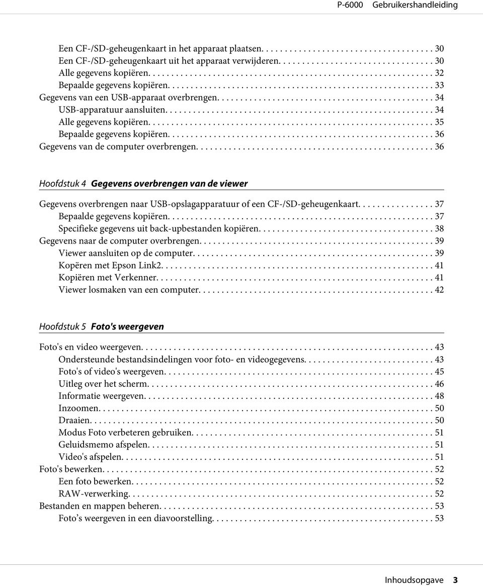 .. 36 Hoofdstuk 4 Gegevens overbrengen van de viewer Gegevens overbrengen naar USB-opslagapparatuur of een CF-/SD-geheugenkaart... 37 Bepaalde gegevens kopiëren.