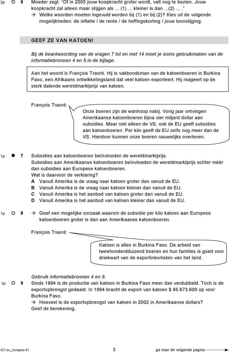 Bij de beantwoording van de vragen 7 tot en met 14 moet je soms gebruikmaken van de informatiebronnen 4 en 5 in de bijlage. Aan het woord is François Traoré.