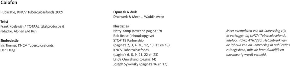 .., Waddinxveen Illustraties Netty Kamp (cover en pagina 19) Rob Beuse (inhoudsopgave) STOP TB Partnership (pagina s 2, 3, 4, 10, 12, 13, 15 en 18) KNCV Tuberculosefonds