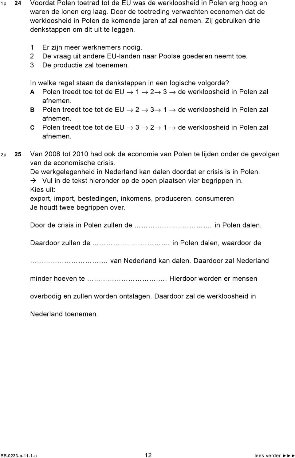 2 De vraag uit andere EU-landen naar Poolse goederen neemt toe. 3 De productie zal toenemen. In welke regel staan de denkstappen in een logische volgorde?