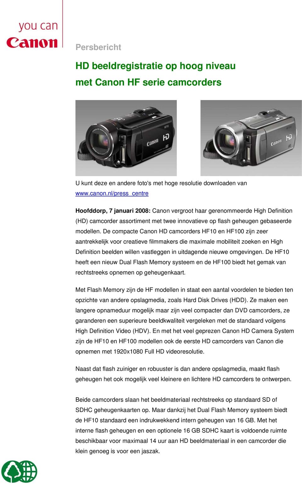 De compacte Canon HD camcorders HF10 en HF100 zijn zeer aantrekkelijk voor creatieve filmmakers die maximale mobiliteit zoeken en High Definition beelden willen vastleggen in uitdagende nieuwe