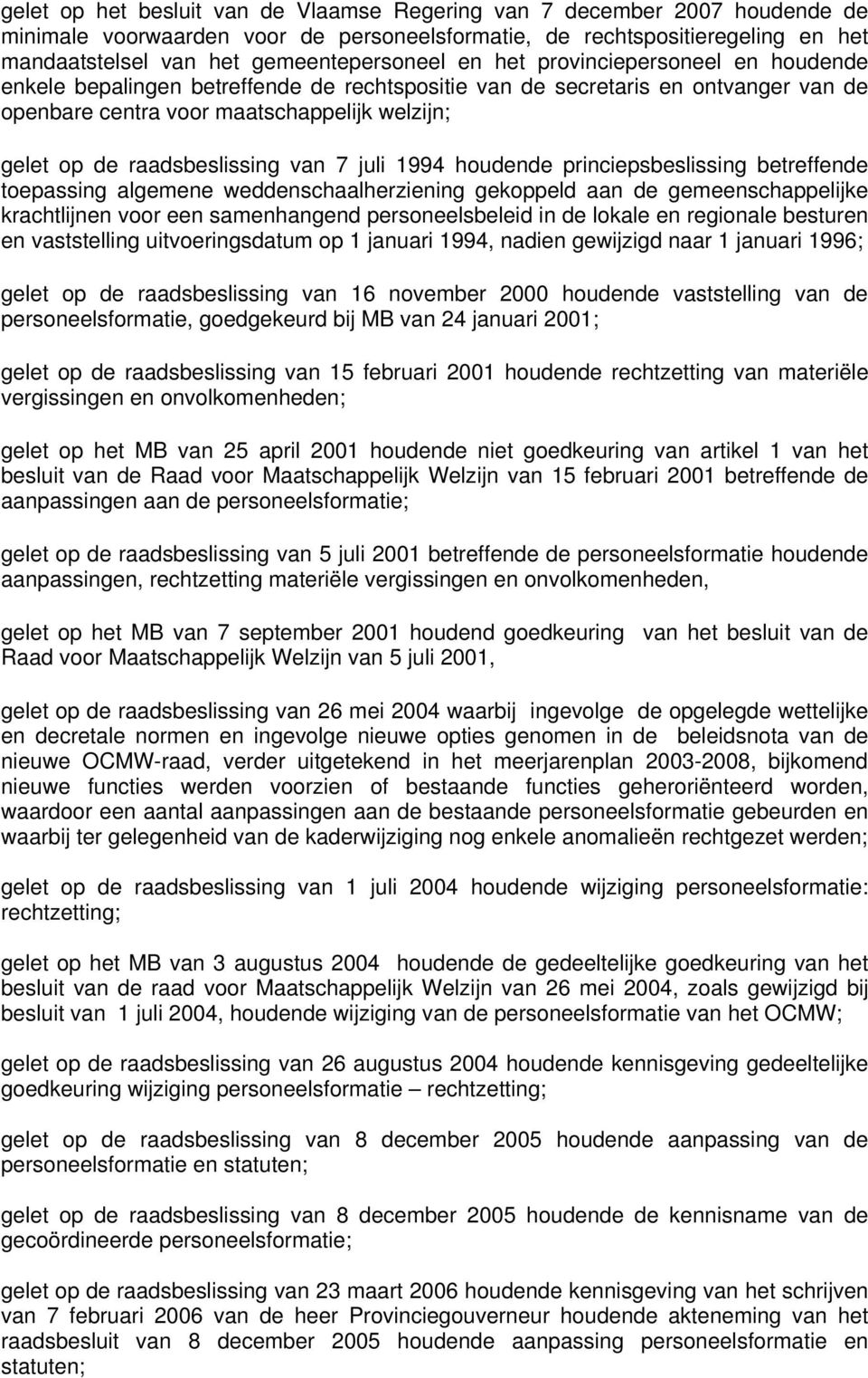 van 7 juli 1994 houdende princiepsbeslissing betreffende toepassing algemene weddenschaalherziening gekoppeld aan de gemeenschappelijke krachtlijnen voor een samenhangend personeelsbeleid in de