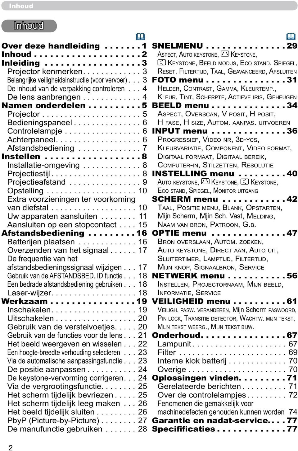 ................ 6 Achterpaneel................... 6 Afstandsbediening.............. 7 Instellen.................. 8 Installatie-omgeving............. 8 Projectiestijl.................... 8 Projectieafstand.