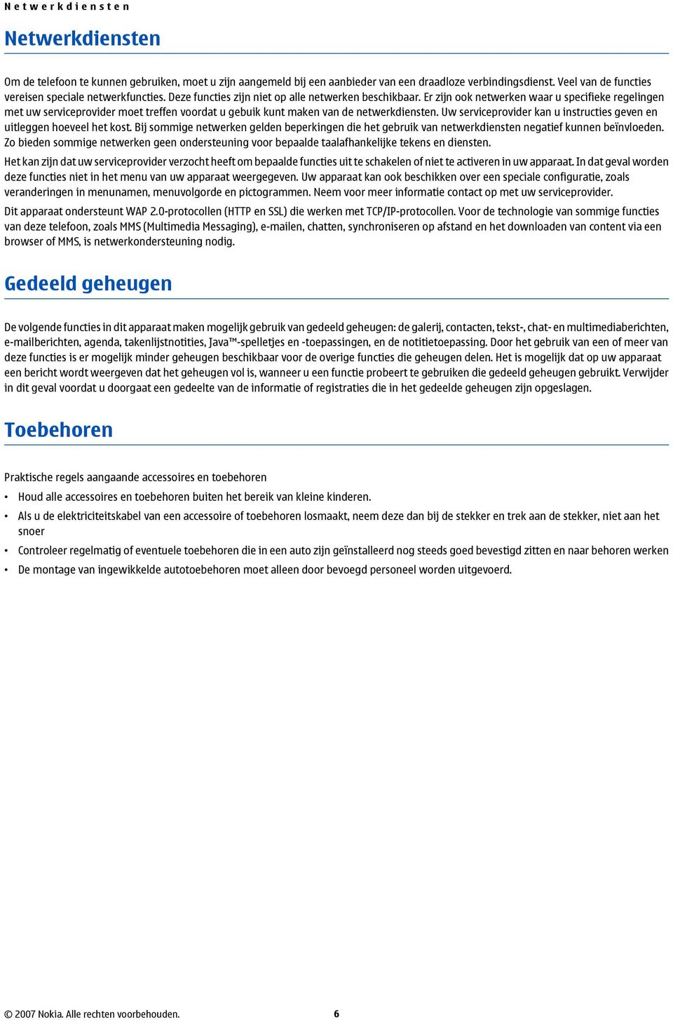 Er zijn ook netwerken waar u specifieke regelingen met uw serviceprovider moet treffen voordat u gebuik kunt maken van de netwerkdiensten.