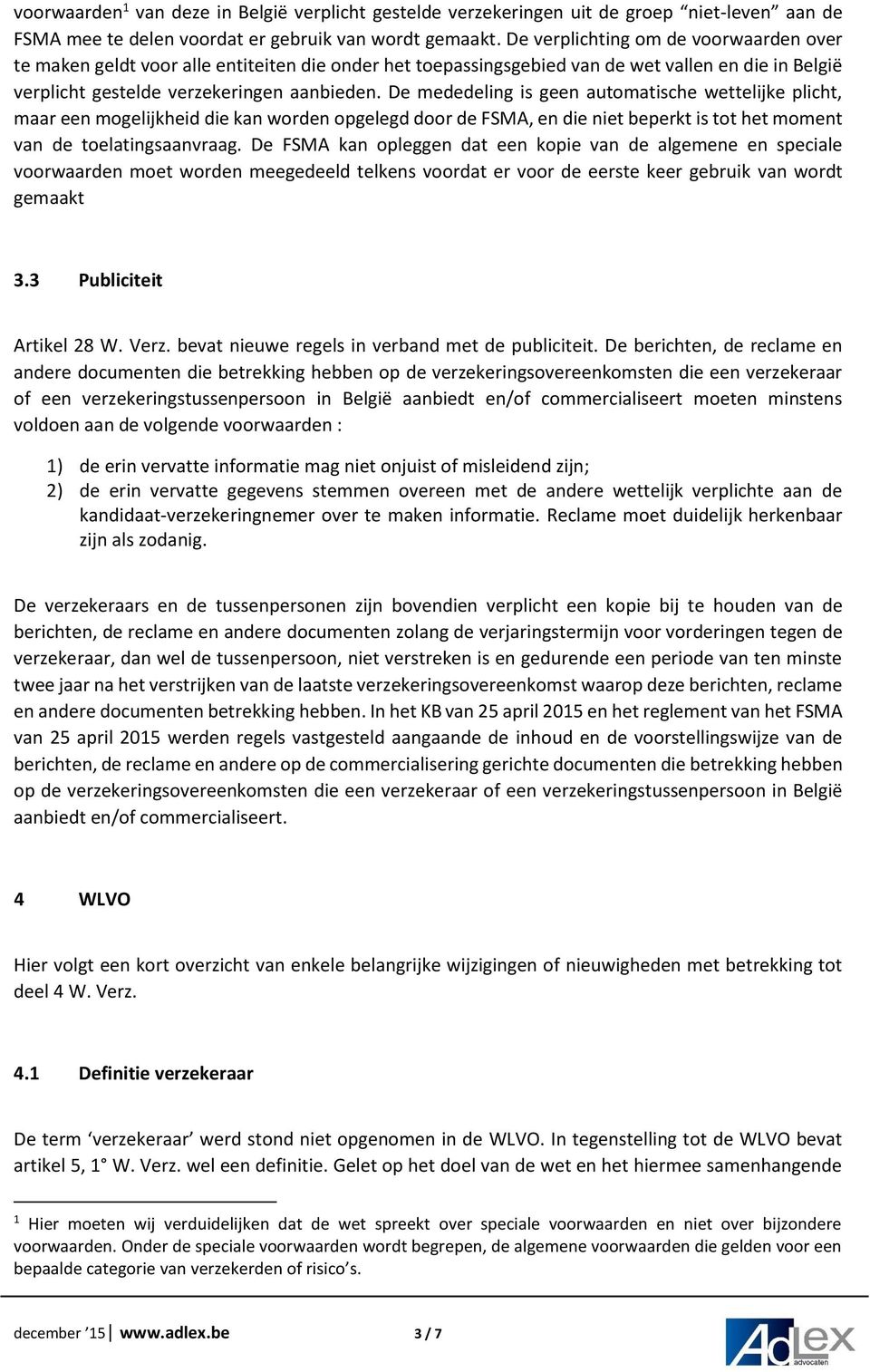 De mededeling is geen automatische wettelijke plicht, maar een mogelijkheid die kan worden opgelegd door de FSMA, en die niet beperkt is tot het moment van de toelatingsaanvraag.