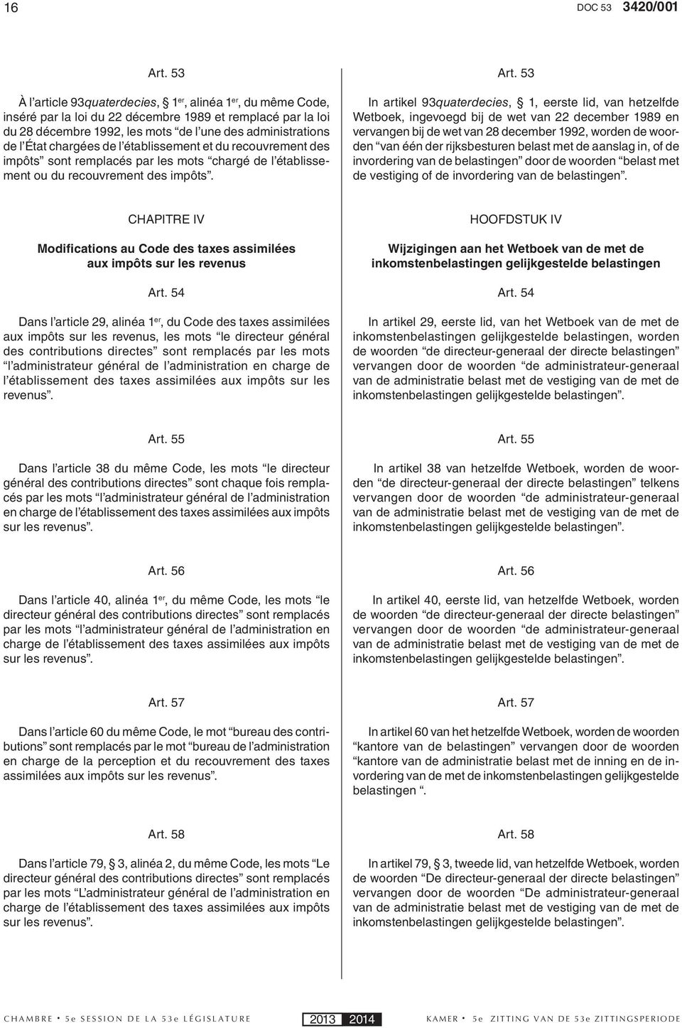 chargées de l établissement et du recouvrement des impôts sont remplacés par les mots chargé de l établissement ou du recouvrement des impôts. Art.