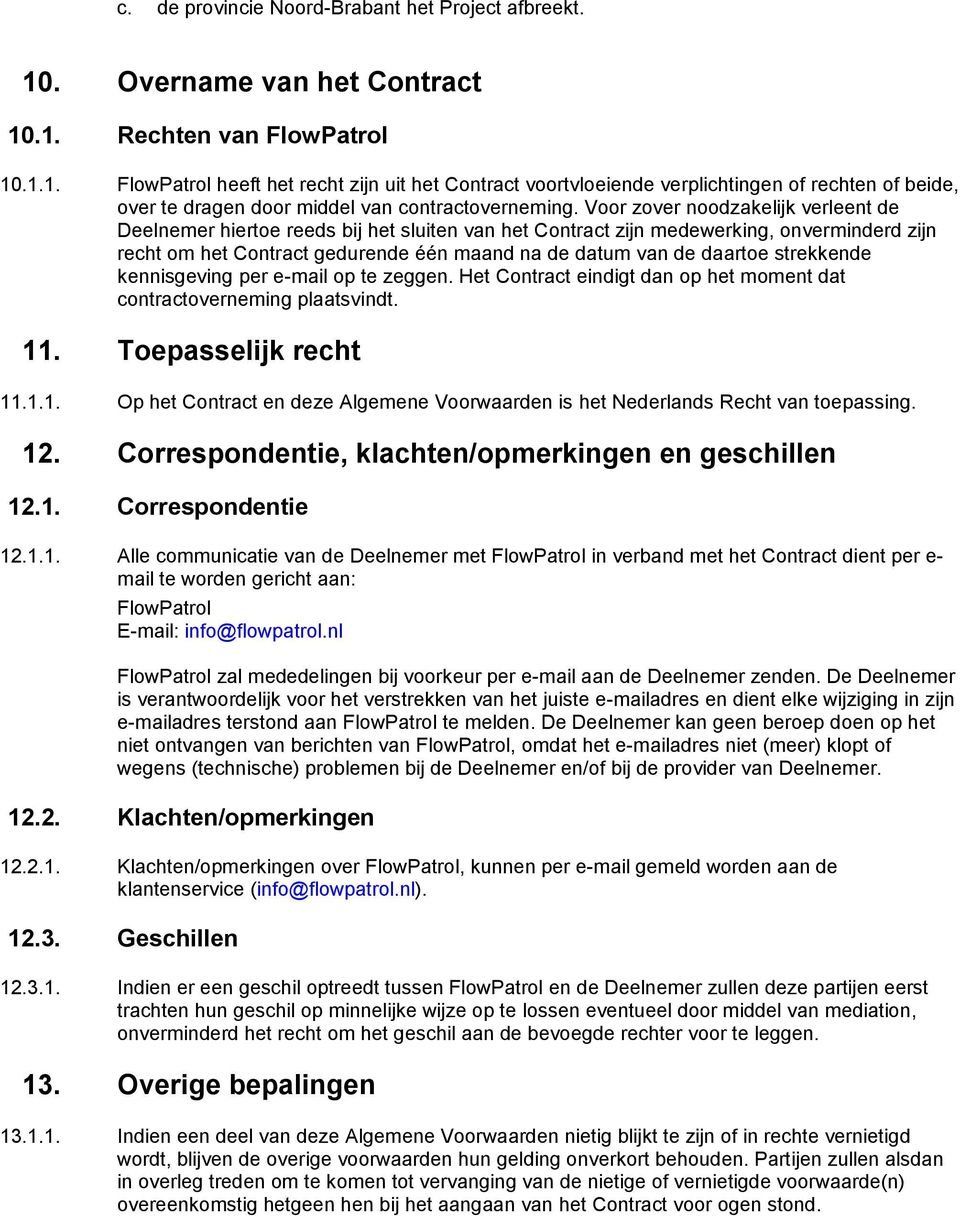 Voor zover noodzakelijk verleent de Deelnemer hiertoe reeds bij het sluiten van het Contract zijn medewerking, onverminderd zijn recht om het Contract gedurende één maand na de datum van de daartoe