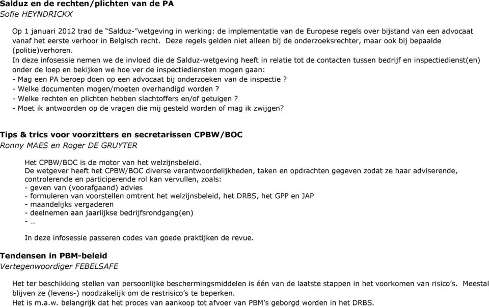 In deze infosessie nemen we de invloed die de Salduz-wetgeving heeft in relatie tot de contacten tussen bedrijf en inspectiedienst(en) onder de loep en bekijken we hoe ver de inspectiediensten mogen