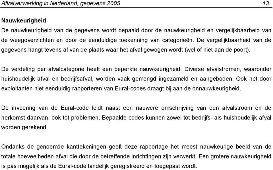 De verdeling per afvalcategorie heeft een beperkte nauwkeurigheid. Diverse afvalstromen, waaronder huishoudelijk afval en bedrijfsafval, worden vaak gemengd ingezameld en aangeboden.