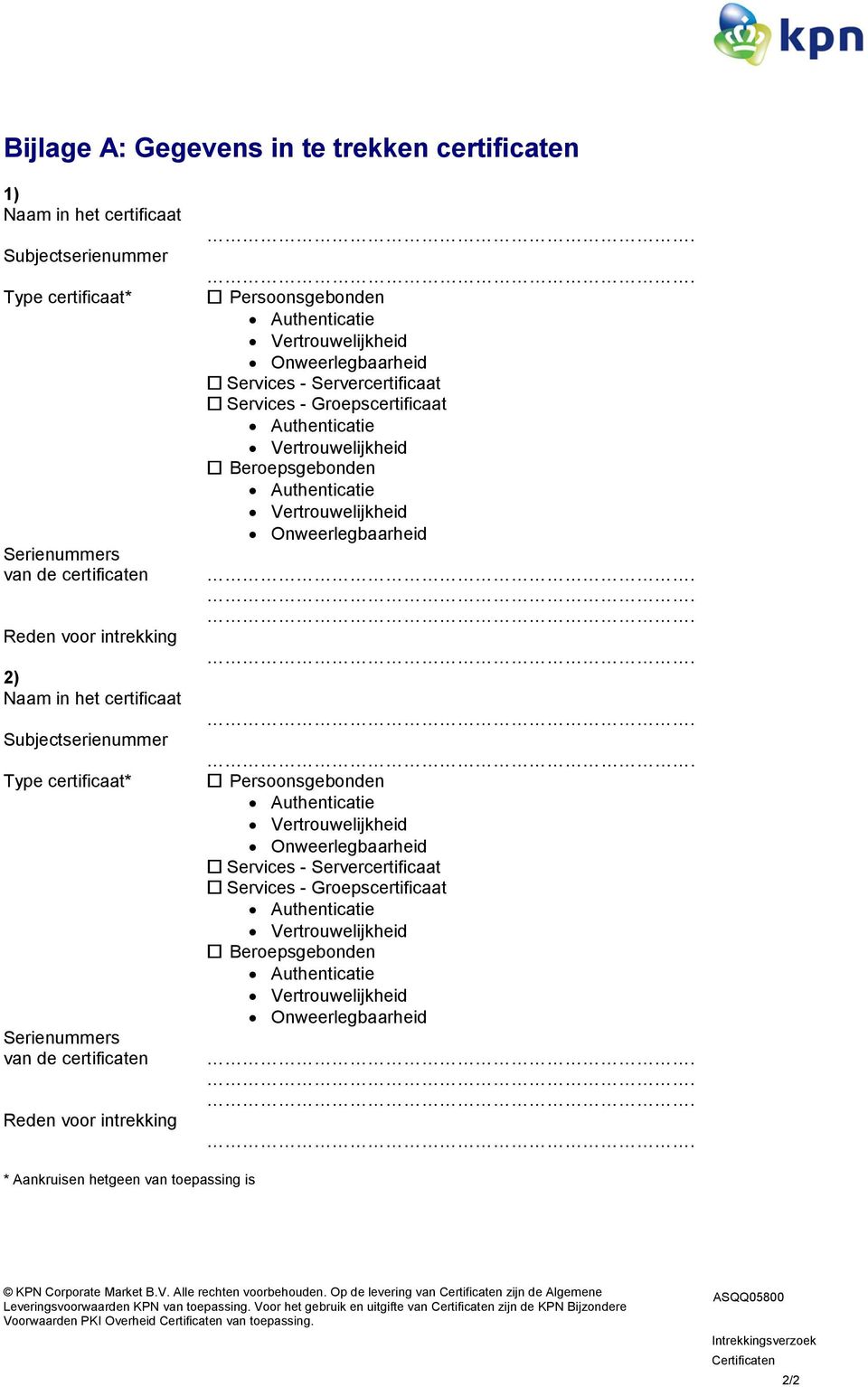 Services - Groepscertificaat Beroepsgebonden * Aankruisen hetgeen van toepassing is Op de levering van Certificaten zijn de Algemene Leveringsvoorwaarden KPN van