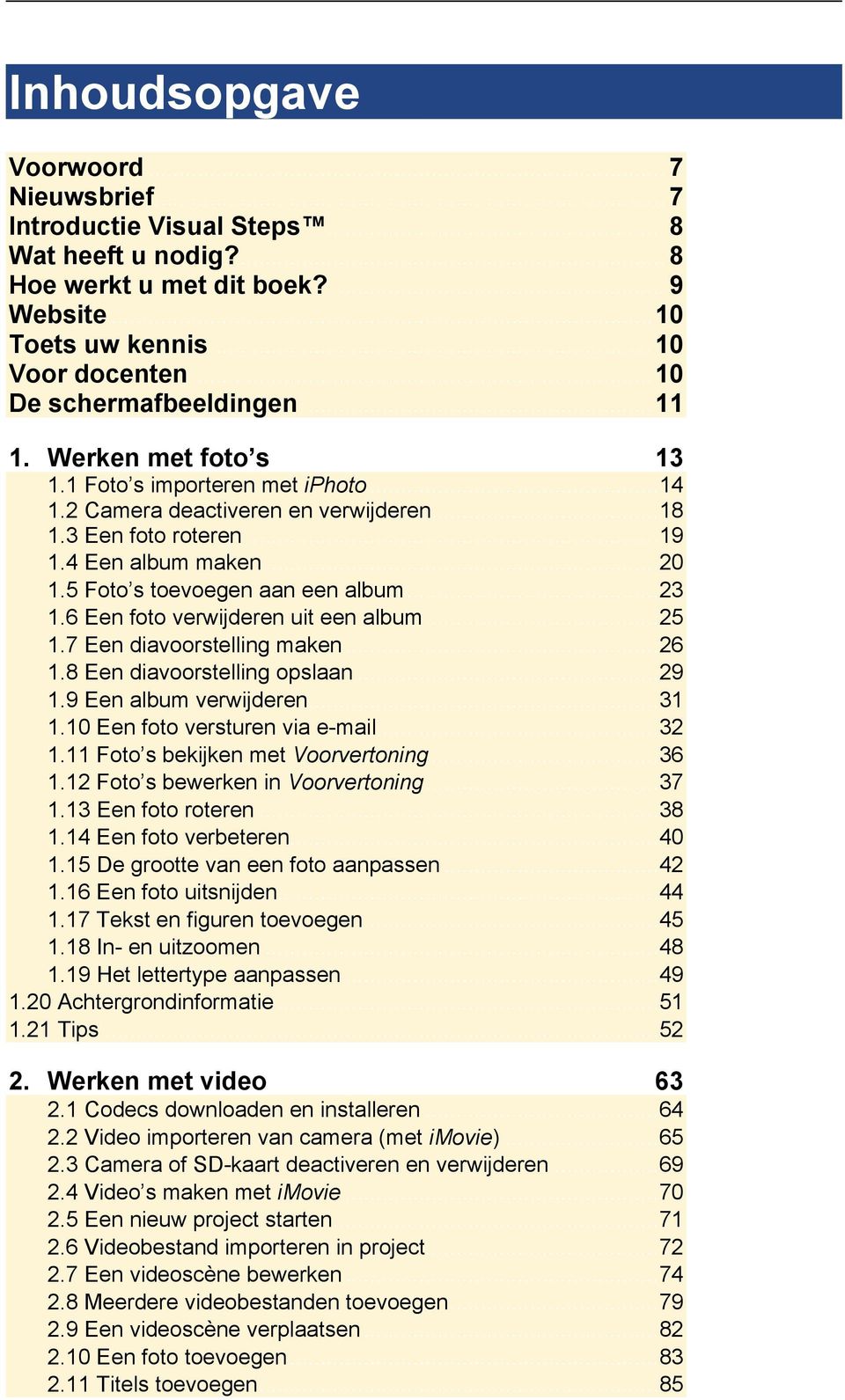 5 Foto s toevoegen aan een album... 23 1.6 Een foto verwijderen uit een album... 25 1.7 Een diavoorstelling maken... 26 1.8 Een diavoorstelling opslaan... 29 1.9 Een album verwijderen... 31 1.