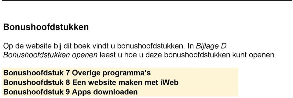 In Bijlage D Bonushoofdstukken openen leest u hoe u deze