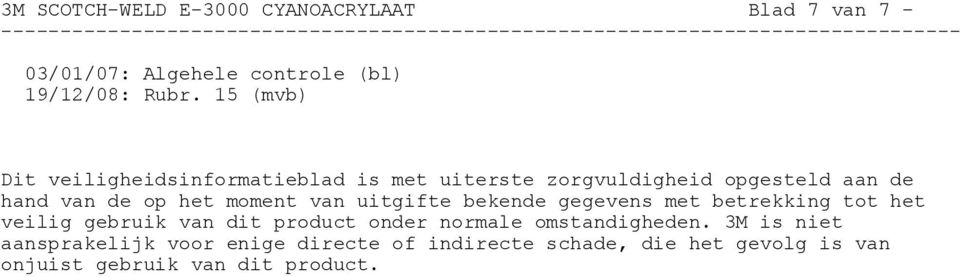 moment van uitgifte bekende gegevens met betrekking tot het veilig gebruik van dit product onder normale