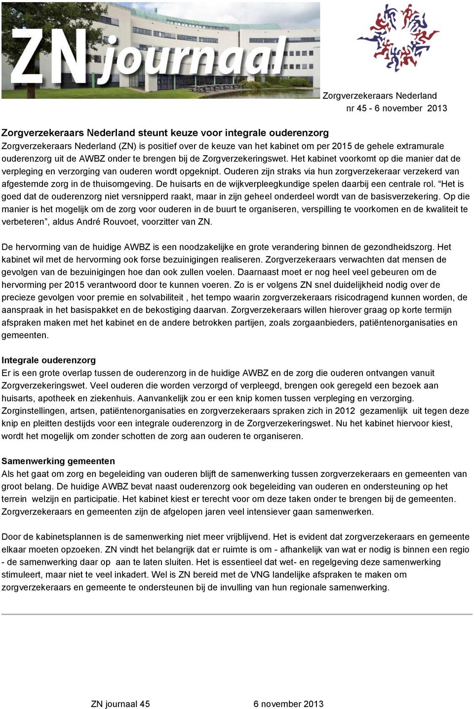 Ouderen zijn straks via hun zorgverzekeraar verzekerd van afgestemde zorg in de thuisomgeving. De huisarts en de wijkverpleegkundige spelen daarbij een centrale rol.