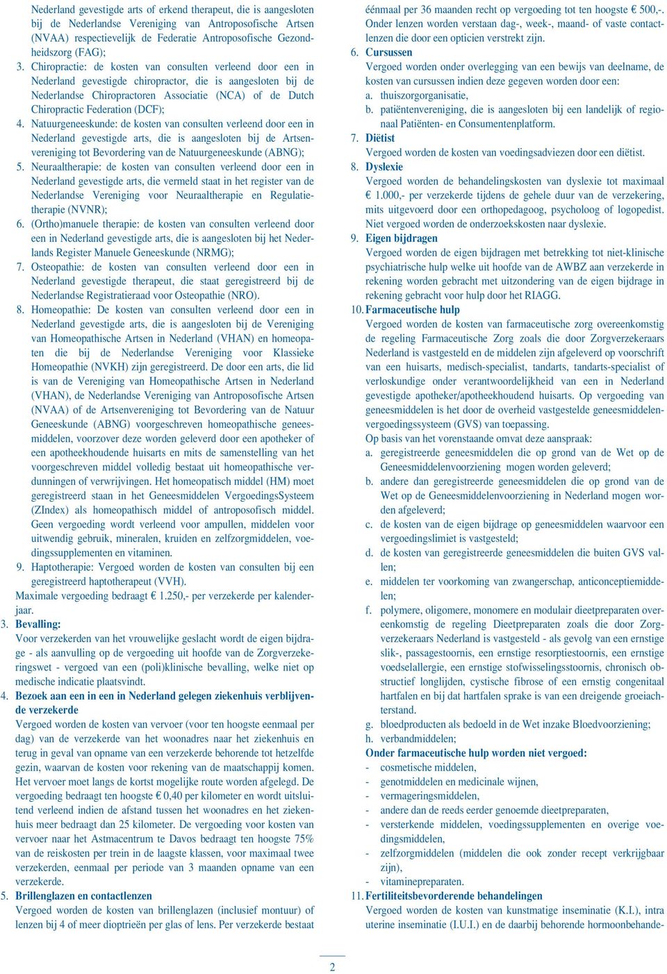 (DCF); 4. Natuurgeneeskunde: de kosten van consulten verleend door een in Nederland gevestigde arts, die is aangesloten bij de Artsenvereniging tot Bevordering van de Natuurgeneeskunde (ABNG); 5.