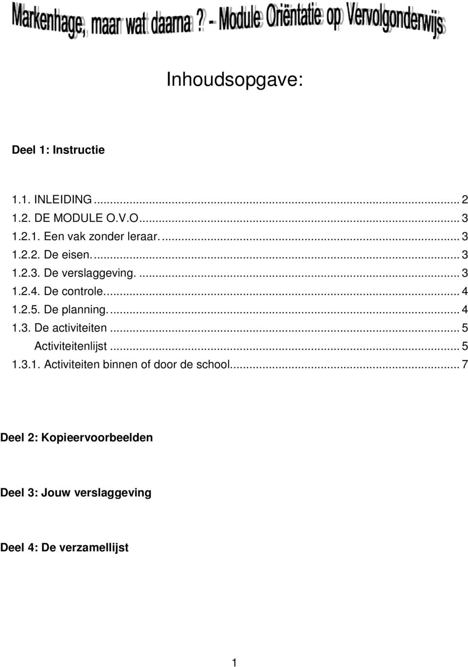 De planning... 4 1.3. De activiteiten... 5 Activiteitenlijst... 5 1.3.1. Activiteiten binnen of door de school.