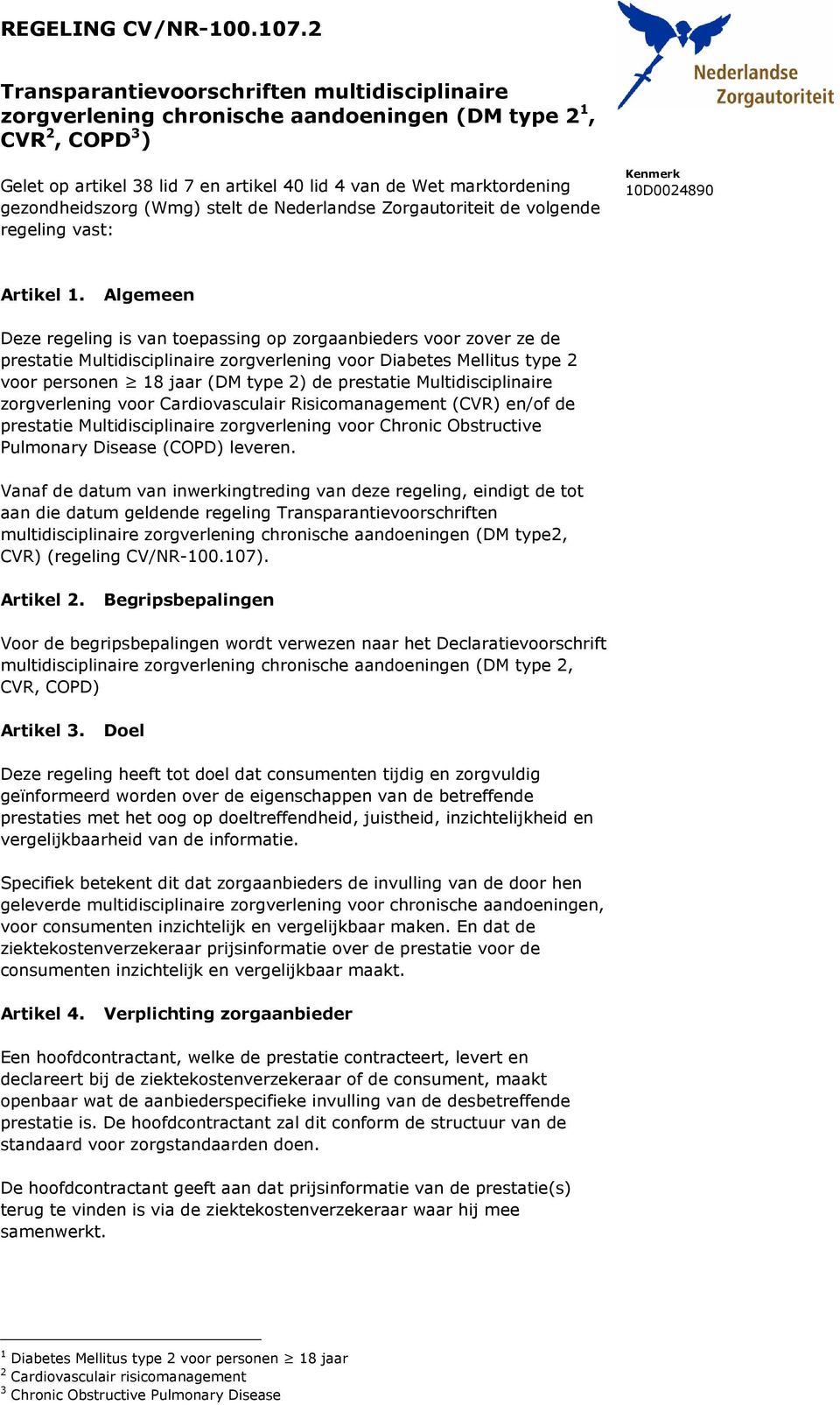 gezondheidszorg (Wmg) stelt de Nederlandse Zorgautoriteit de volgende regeling vast: Artikel 1.