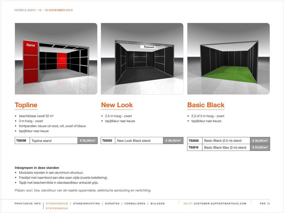 Basic Black Max (3 m) stand 35,00/m² Inbegrepen in deze standen Modulaire wanden in een aluminium structuur. Frieslijst met naambord aan elke open zijde (zwarte belettering).