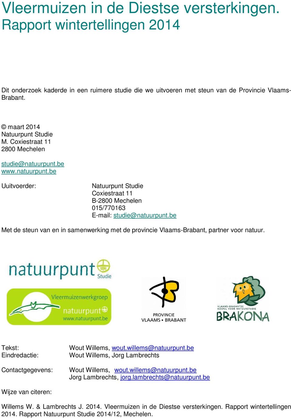 be Met de steun van en in samenwerking met de provincie Vlaams-Brabant, partner voor natuur. Tekst: Eindredactie: Contactgegevens: Wout Willems, wout.willems@natuurpunt.