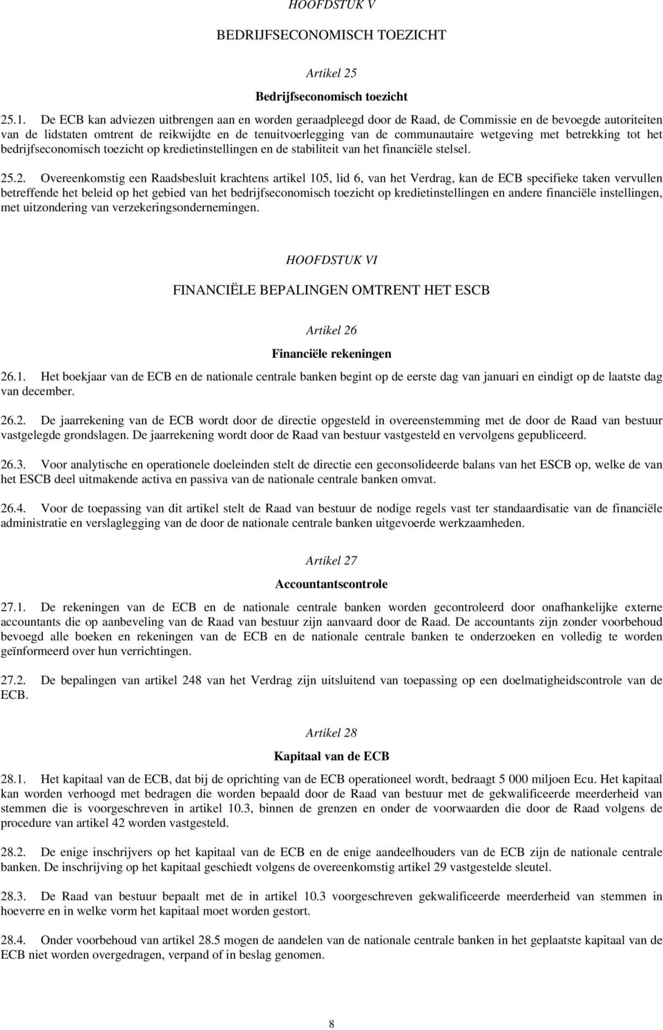 wetgeving met betrekking tot het bedrijfseconomisch toezicht op kredietinstellingen en de stabiliteit van het financiële stelsel. 25