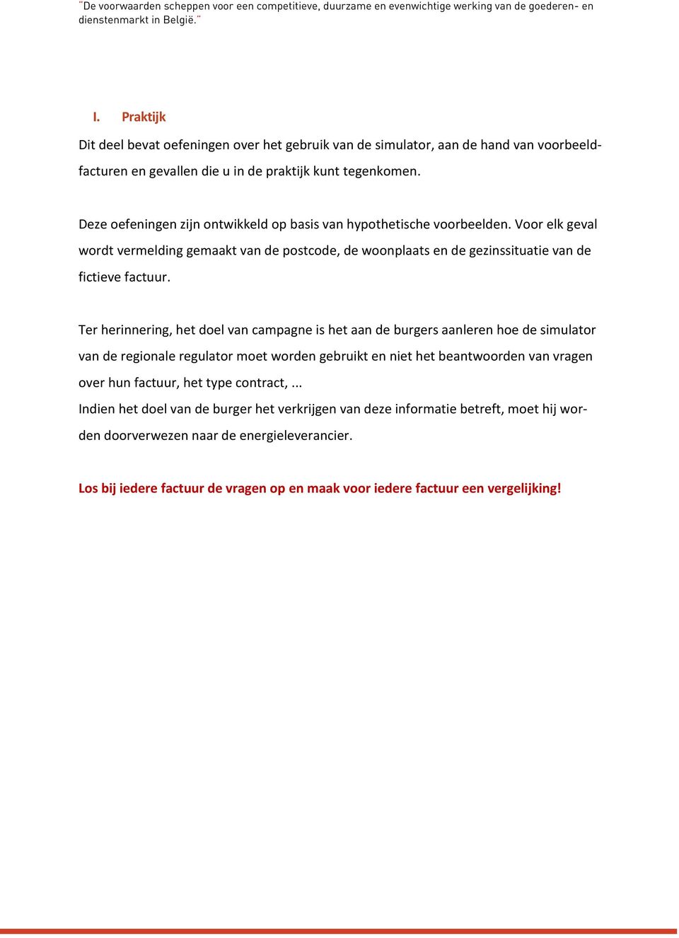 Deze oefeningen zijn ontwikkeld op basis van hypothetische voorbeelden. Voor elk geval wordt vermelding gemaakt van de postcode, de woonplaats en de gezinssituatie van de fictieve factuur.