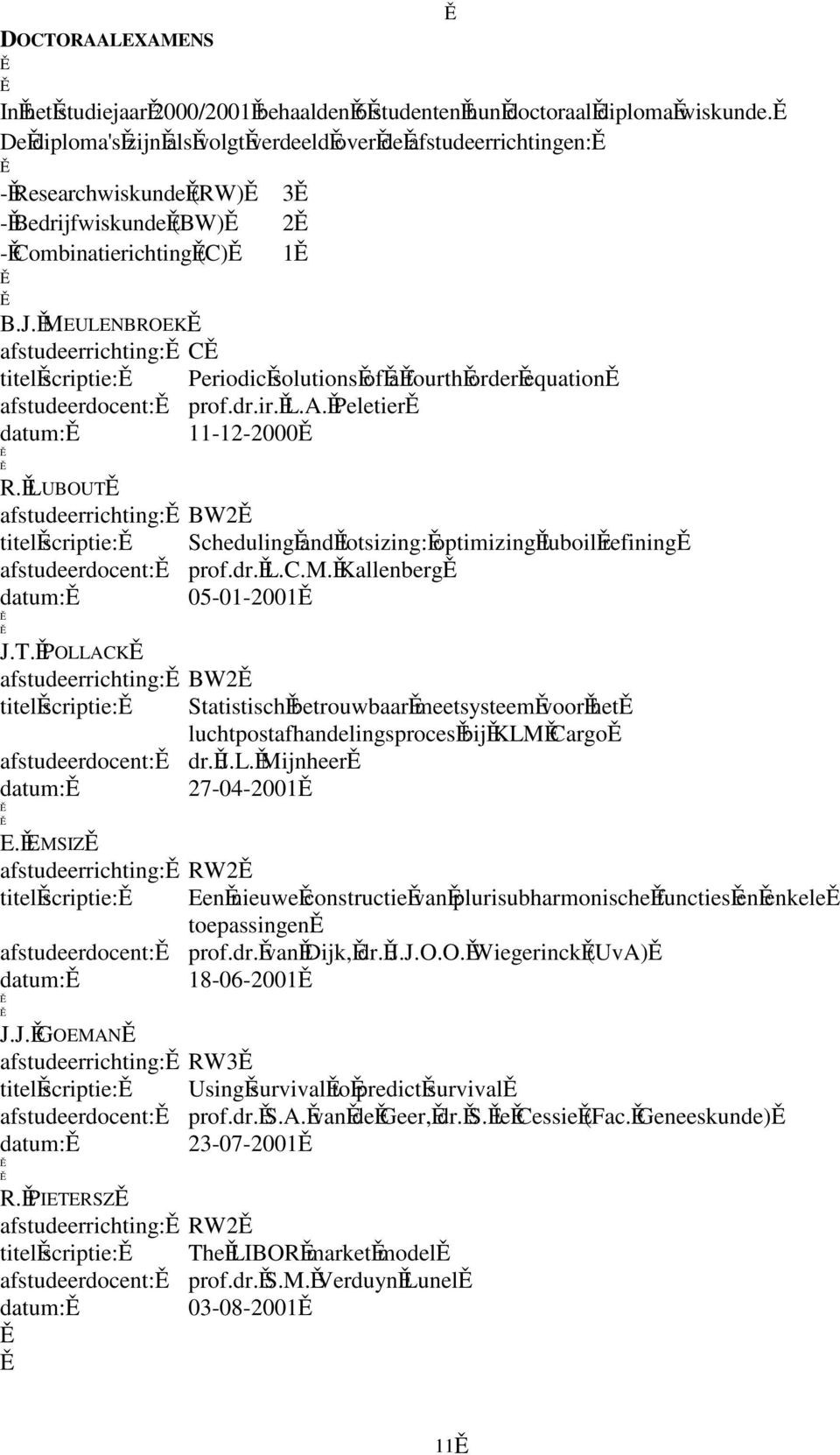 MEULENBROEK afstudeerrichting: C titel scriptie: Periodic solutions of a fourth order equation afstudeerdocent: prof.dr.ir. L.A. Peletier datum: 11-12-2000 R.