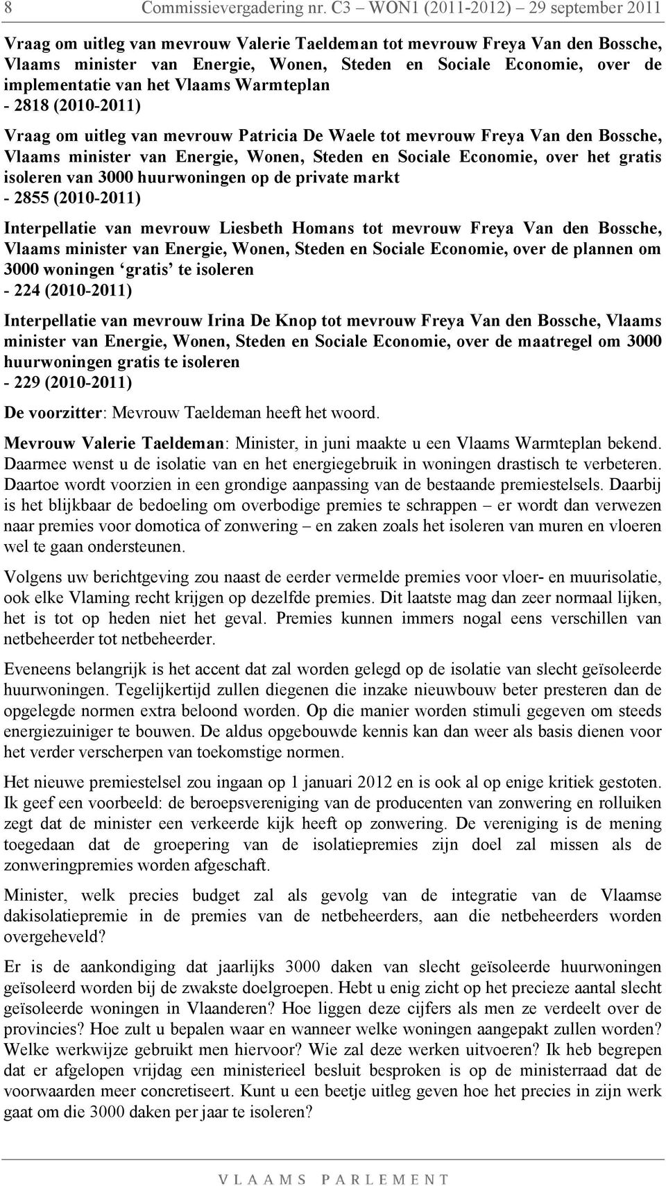 implementatie van het Vlaams Warmteplan - 2818 (2010-2011) Vraag om uitleg van mevrouw Patricia De Waele tot mevrouw Freya Van den Bossche, Vlaams minister van Energie, Wonen, Steden en Sociale