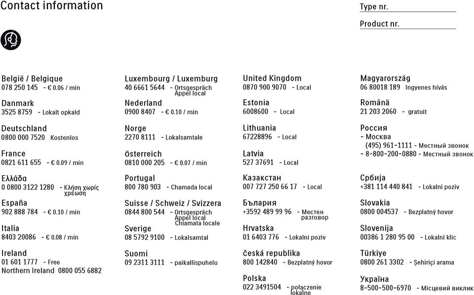 10 / min United Kingdom 0870 900 9070 - Local Estonia 6008600 - Local Magyarország 06 80018 189 Ingyenes hívás Romānä 21 203 2060 - gratuit Deutschland 0800 000 7520 Kostenlos France 0821 611 655-0.