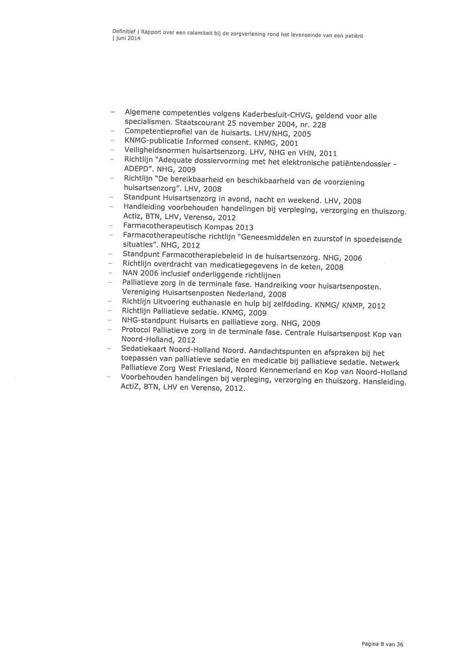 LHV/NHG, 2005 competenties volgens Kaderbesluit-CHVG, geldend voor alle Voorbehouden Sedatiekaart Protocol NHG-standpunt Richtlijn Richtlijn Palliatieve NAN Richtlijn Standpunt Farmacotherapeutische