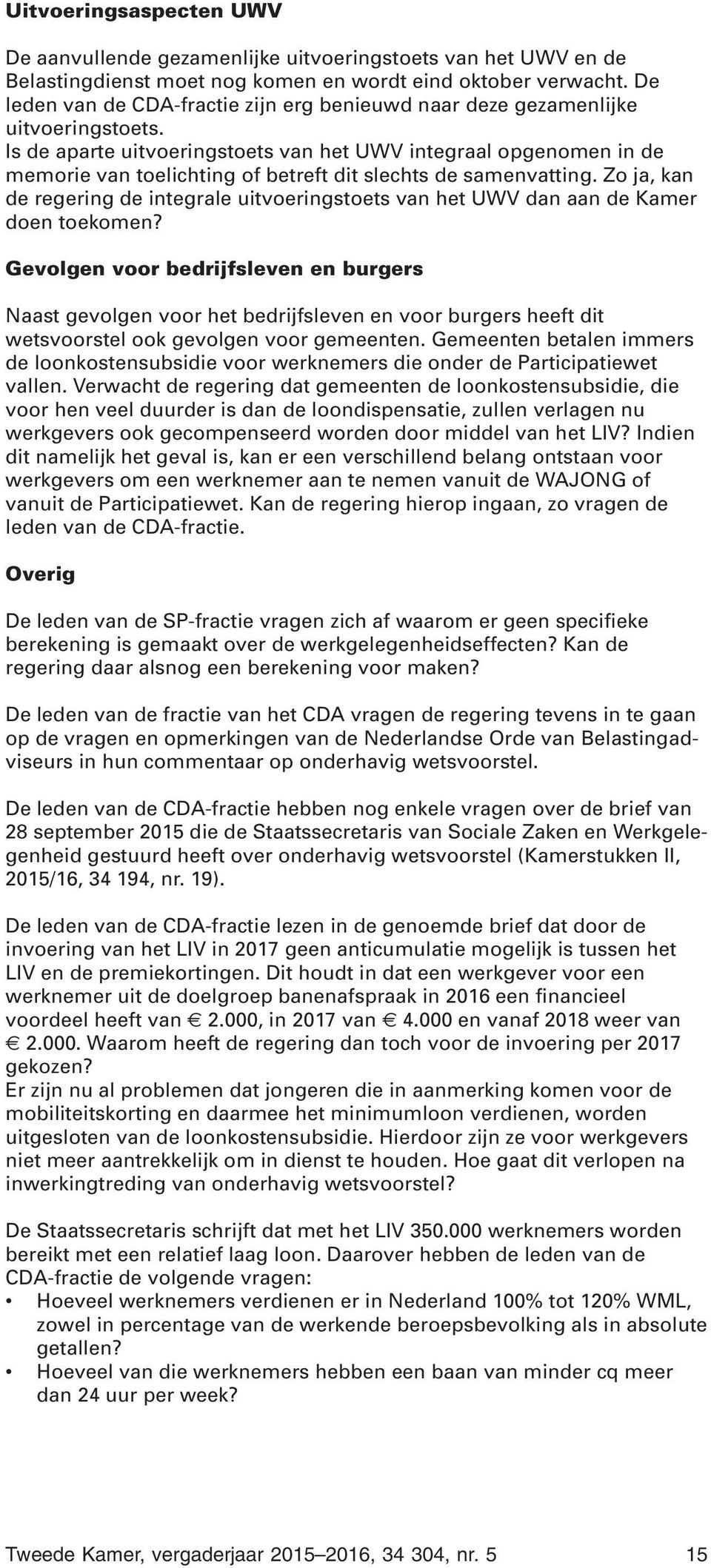 Is de aparte uitvoeringstoets van het UWV integraal opgenomen in de memorie van toelichting of betreft dit slechts de samenvatting.