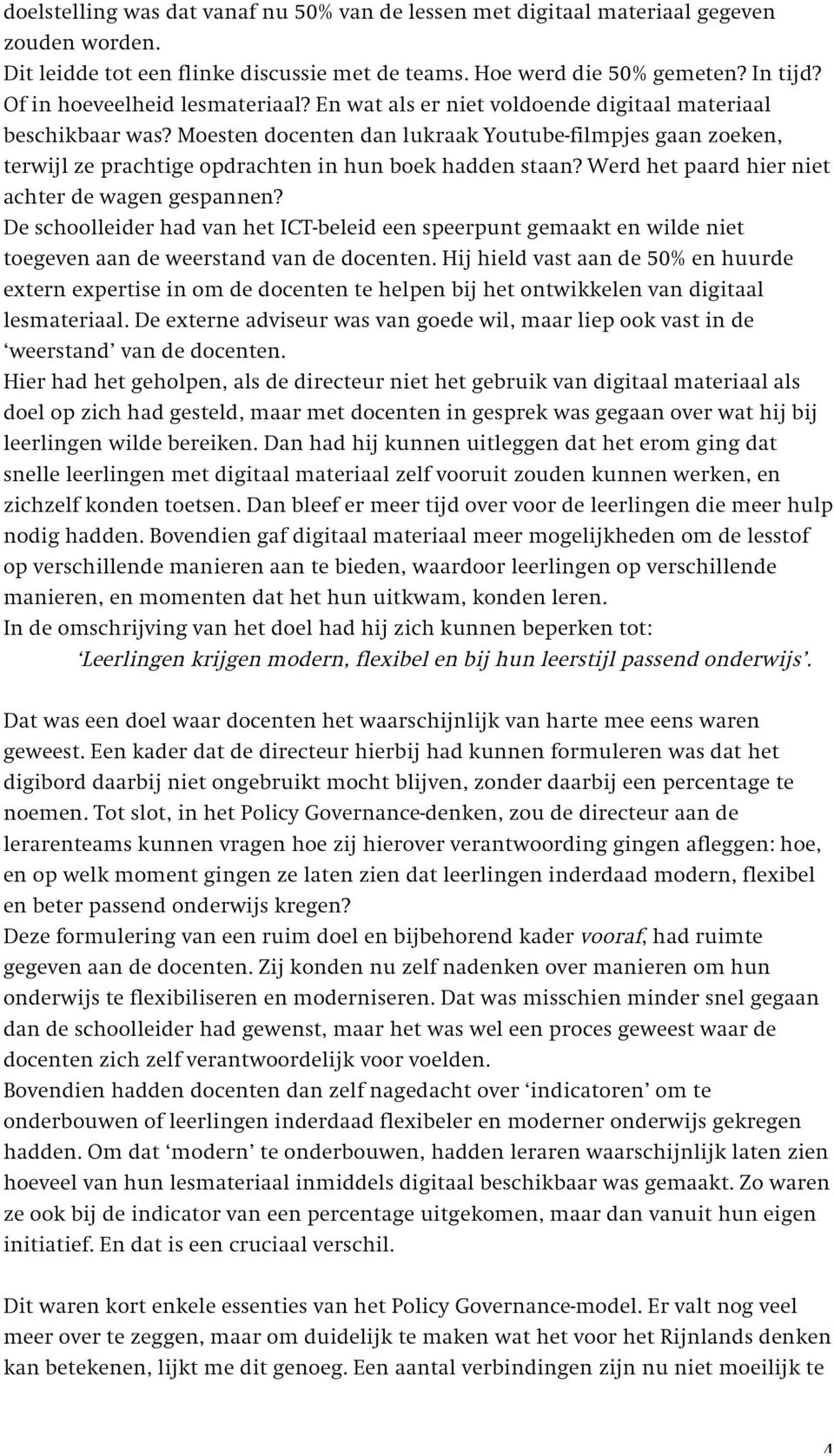 Moesten docenten dan lukraak Youtube-filmpjes gaan zoeken, terwijl ze prachtige opdrachten in hun boek hadden staan? Werd het paard hier niet achter de wagen gespannen?