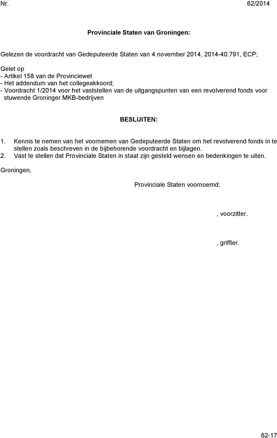 revolverend fonds voor stuwende Groninger MKB-bedrijven BESLUITEN: 1.