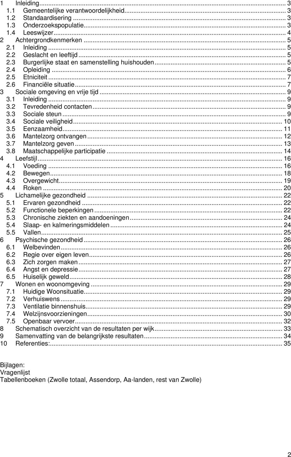 .. 9 3.3 Sociale steun... 9 3.4 Sociale veiligheid... 10 3.5 Eenzaamheid... 11 3.6 Mantelzorg ontvangen... 12 3.7 Mantelzorg geven... 13 3.8 Maatschappelijke participatie...14 4 Leefstijl... 16 4.