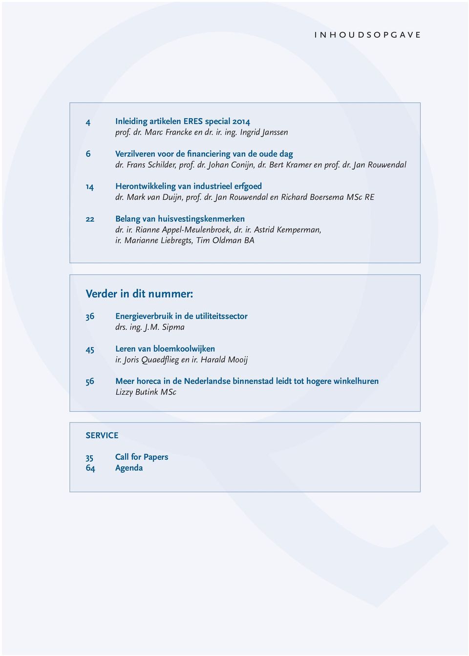 ir. Rianne Appel-Meulenbroek, dr. ir. Astrid Kemperman, ir. Marianne Liebregts, Tim Oldman BA Verder in dit nummer: 36 Energieverbruik in de utiliteitssector drs. ing. J.M. Sipma 45 Leren van bloemkoolwijken ir.