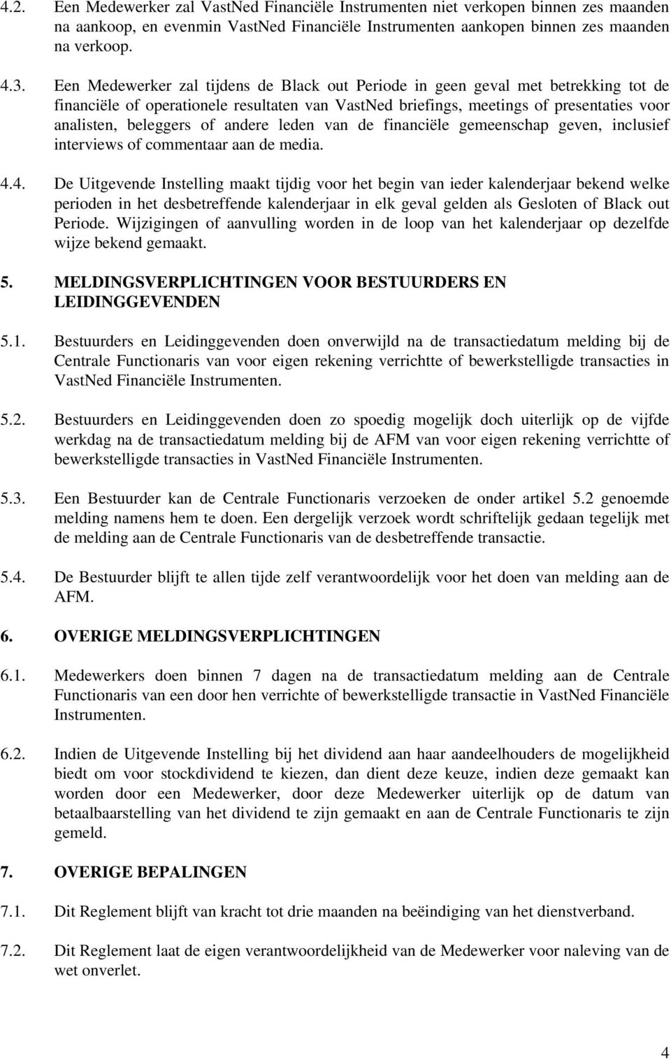 andere leden van de financiële gemeenschap geven, inclusief interviews of commentaar aan de media. 4.