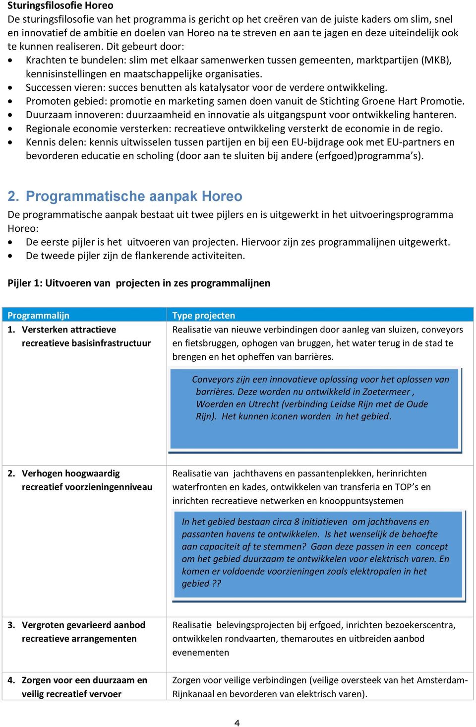 Dit gebeurt door: Krachten te bundelen: slim met elkaar samenwerken tussen gemeenten, marktpartijen (MKB), kennisinstellingen en maatschappelijke organisaties.