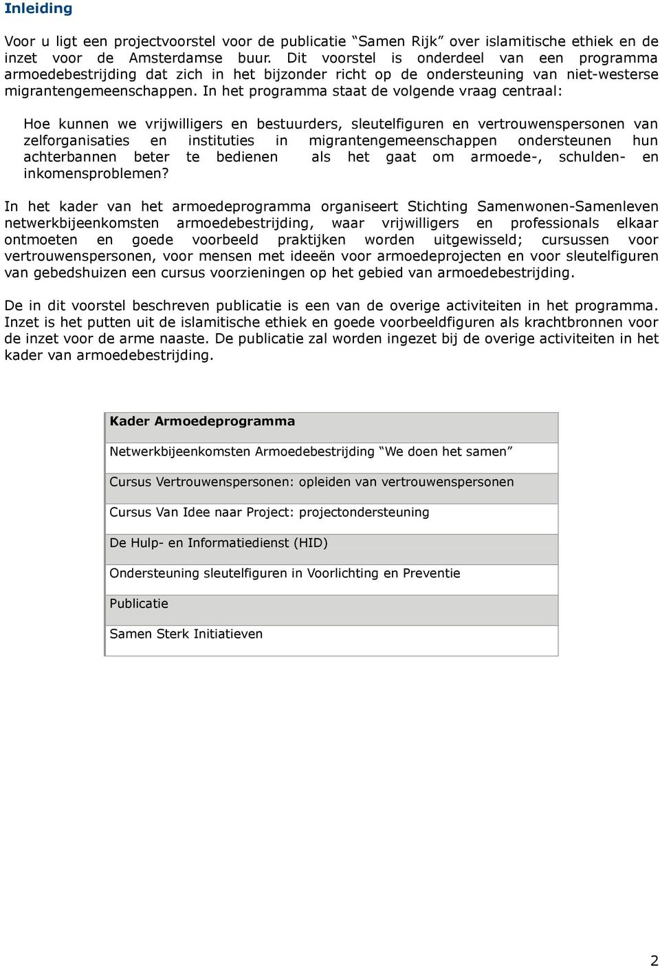 In het programma staat de volgende vraag centraal: Hoe kunnen we vrijwilligers en bestuurders, sleutelfiguren en vertrouwenspersonen van zelforganisaties en instituties in migrantengemeenschappen