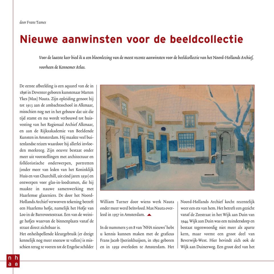 Zij opleidig geoot ij tot 1913 de mbctsscool i Alkmr, misscie og et i et gebouw dt uit die tijd stmt e u wordt verbouwd tot uisvestig v et Regiol Arcief Alkmr, e de Rijkskdemie v Beeldede Kuste i