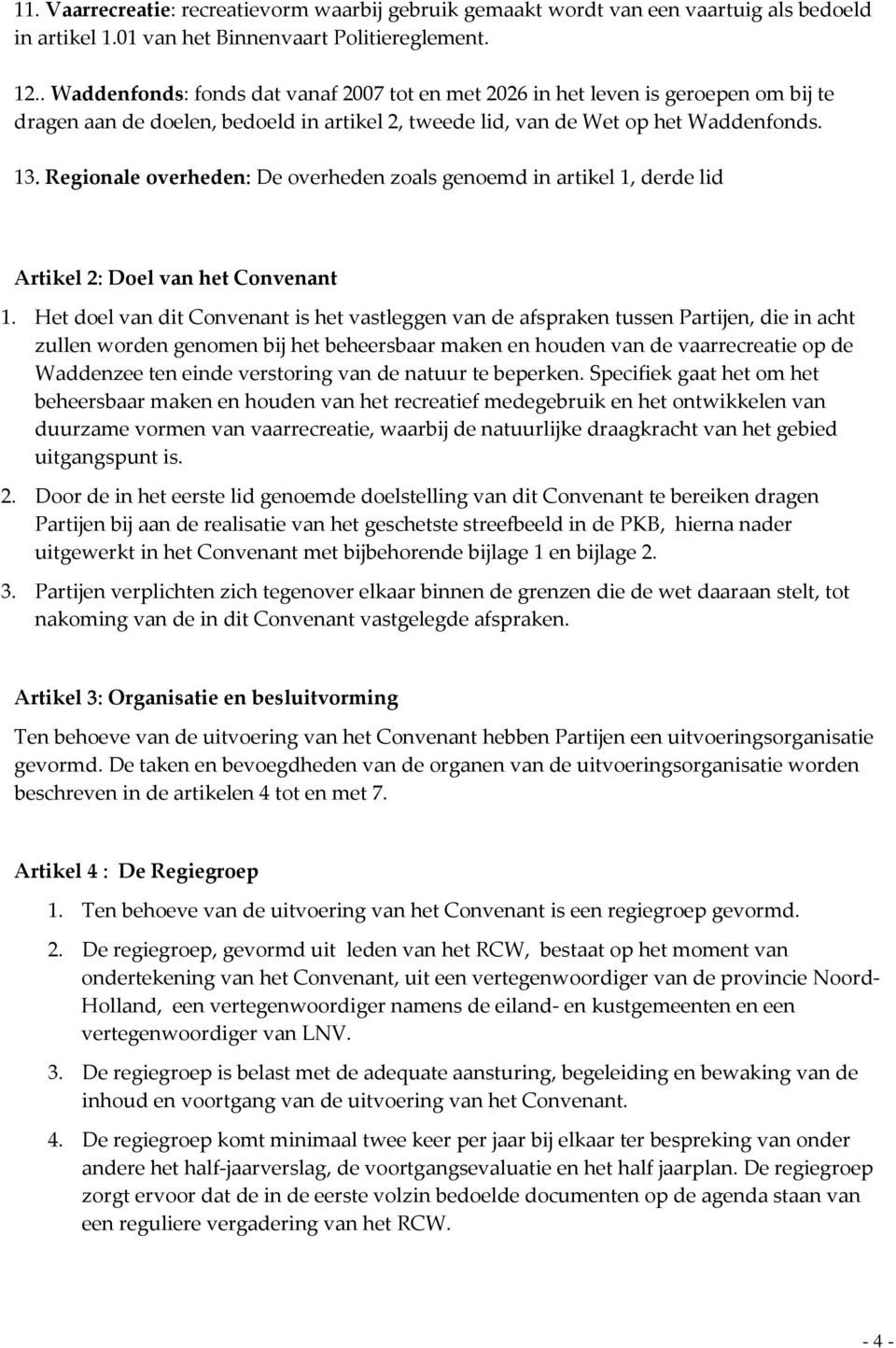 Regionale overheden: De overheden zoals genoemd in artikel 1, derde lid Artikel 2: Doel van het Convenant 1.