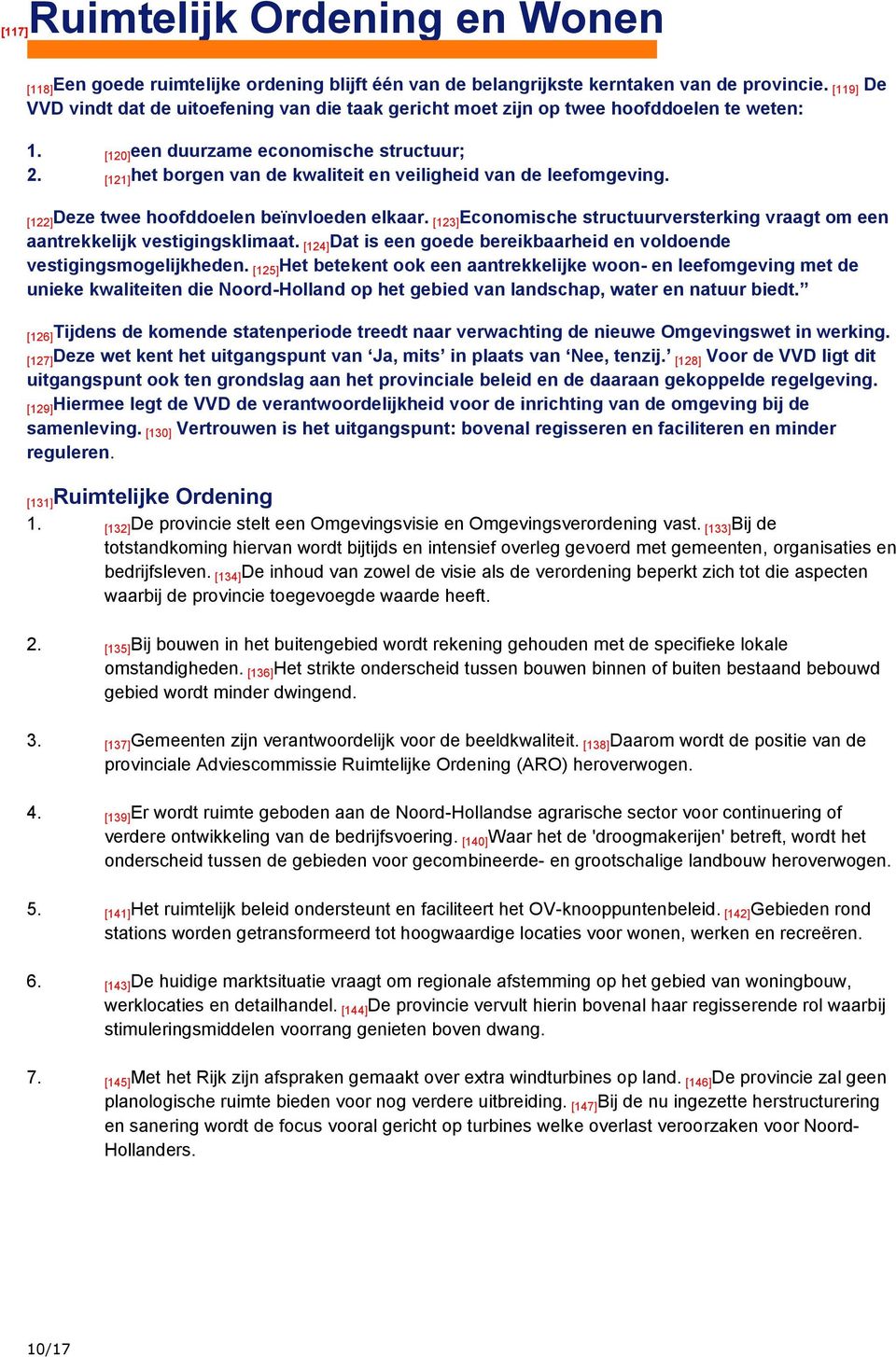 [121]het borgen van de kwaliteit en veiligheid van de leefomgeving. [122]Deze twee hoofddoelen beïnvloeden elkaar. [123]Economische structuurversterking vraagt om een aantrekkelijk vestigingsklimaat.