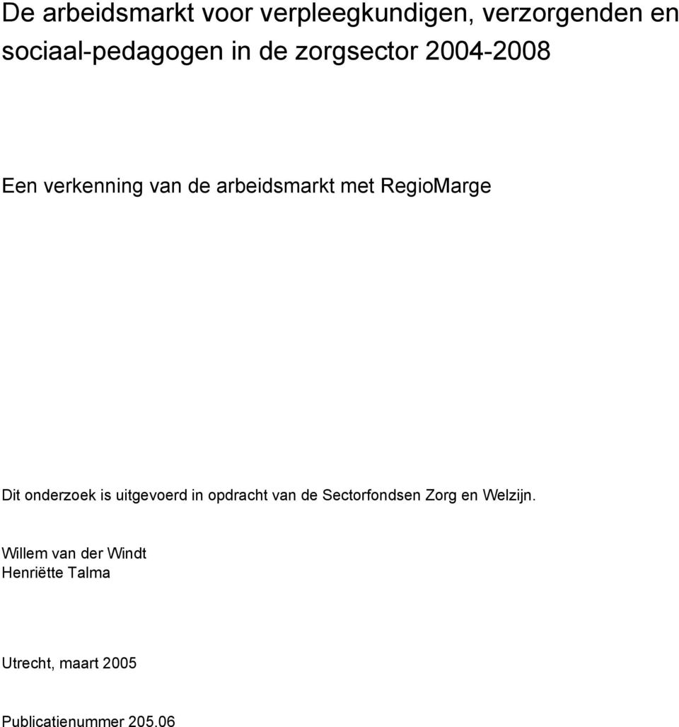 Dit onderzoek is uitgevoerd in opdracht van de Sectorfondsen Zorg en Welzijn.