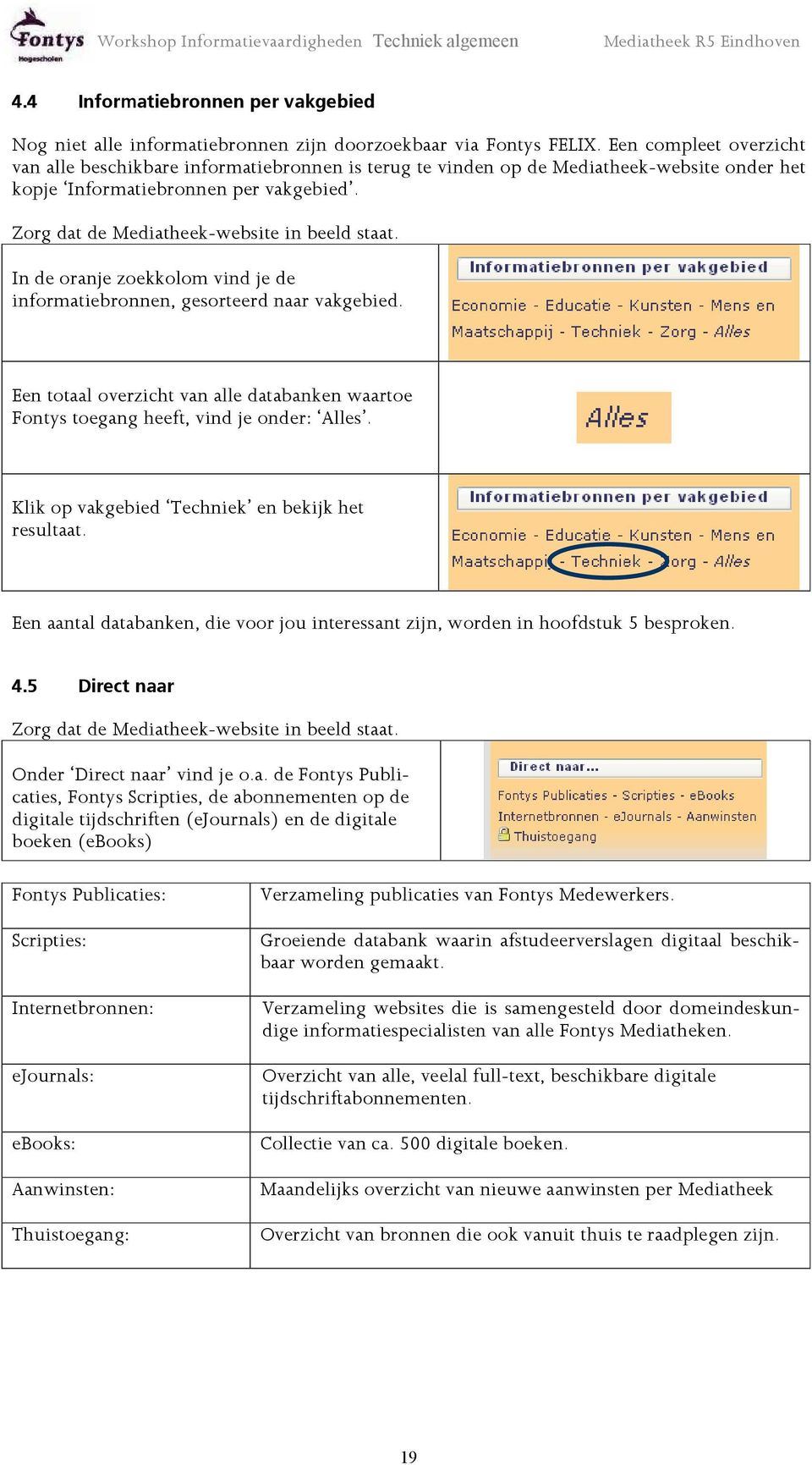 Zorg dat de Mediatheek-website in beeld staat. In de oranje zoekkolom vind je de informatiebronnen, gesorteerd naar vakgebied.