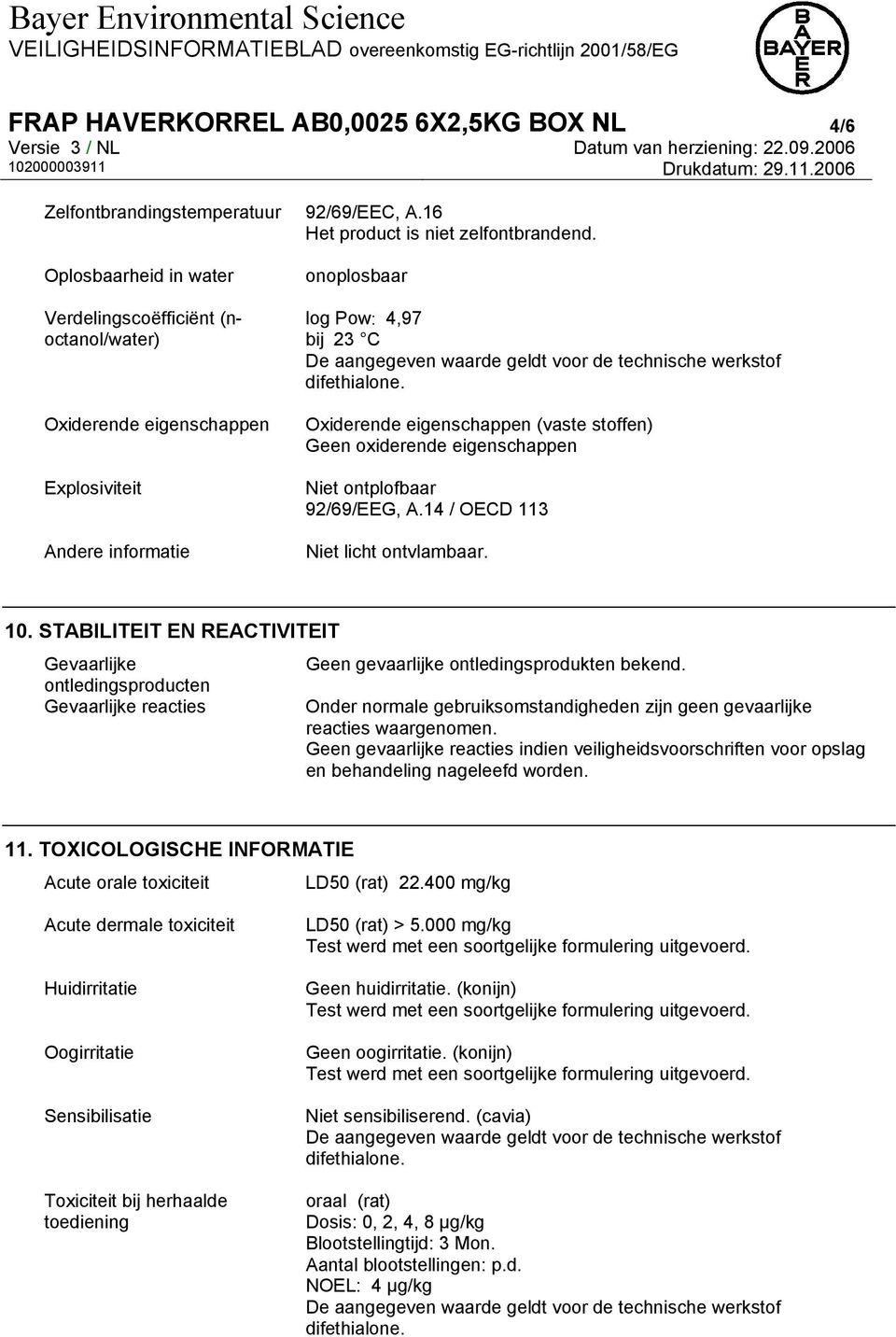 oxiderende eigenschappen Niet ontplofbaar 92/69/EEG, A.14 / OECD 113 Niet licht ontvlambaar. 10.