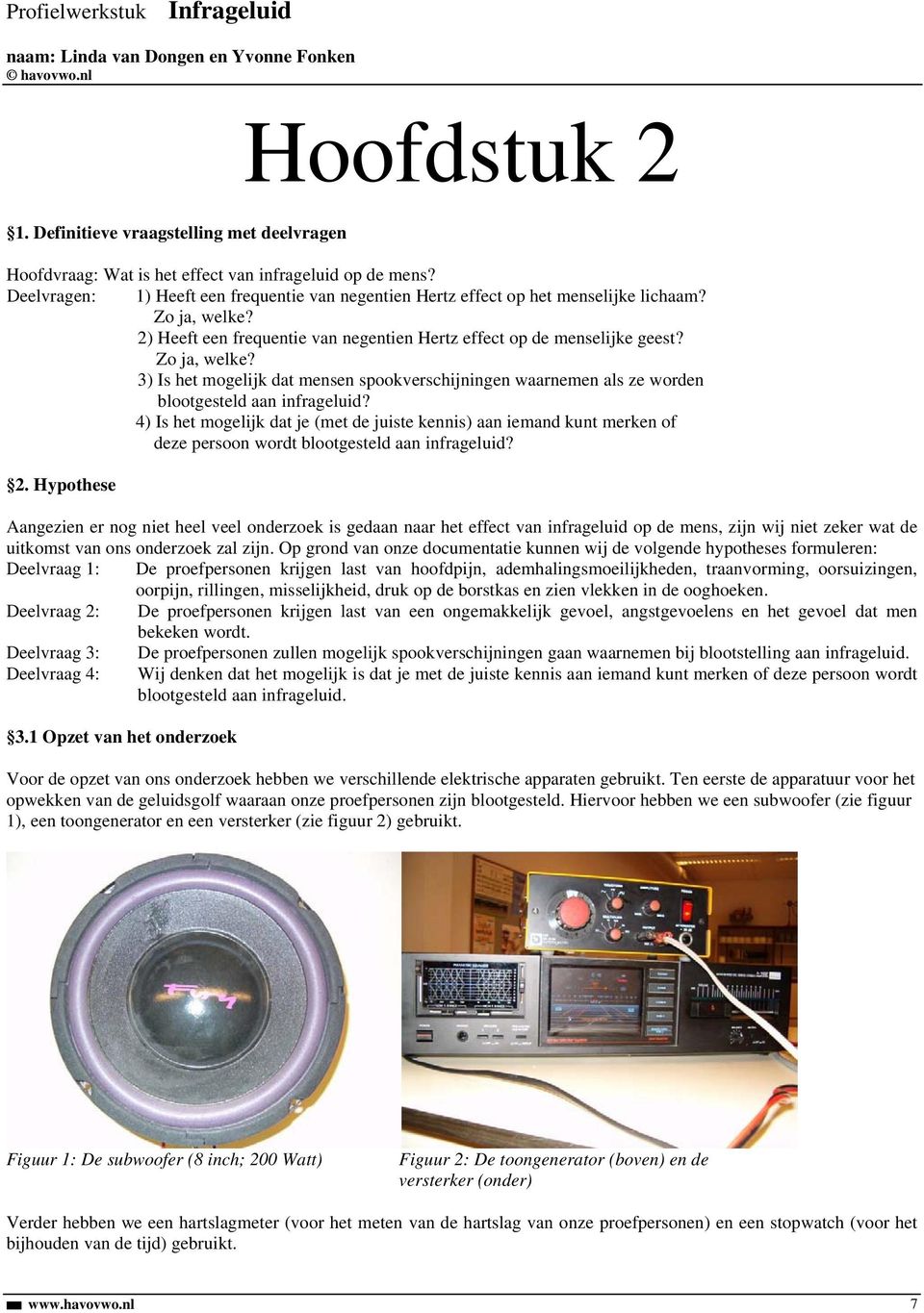 2) Heeft een frequentie van negentien Hertz effect op de menselijke geest? Zo ja, welke? 3) Is het mogelijk dat mensen spookverschijningen waarnemen als ze worden blootgesteld aan infrageluid?