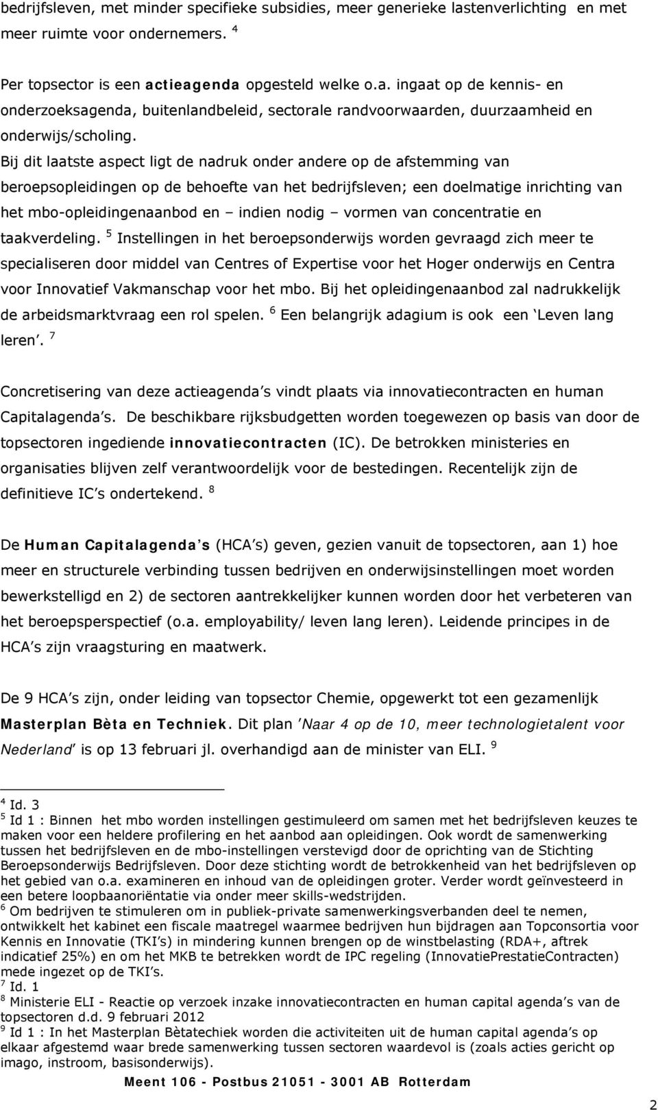 nodig vormen van concentratie en taakverdeling.