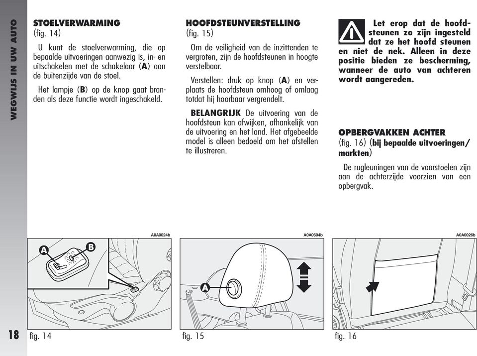 15) Om de veiligheid van de inzittenden te vergroten, zijn de hoofdsteunen in hoogte verstelbaar.